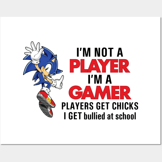 I'M NOT A PLAYER I'M A GAMER PLAYERS GET CHICKS I GET BULLIED AT SCHOOL Wall Art by garbagetshirts
